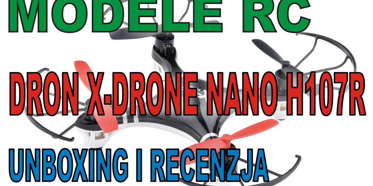MODELE RC – X-DRONE NANO H107R – Unboxing i recenzja …