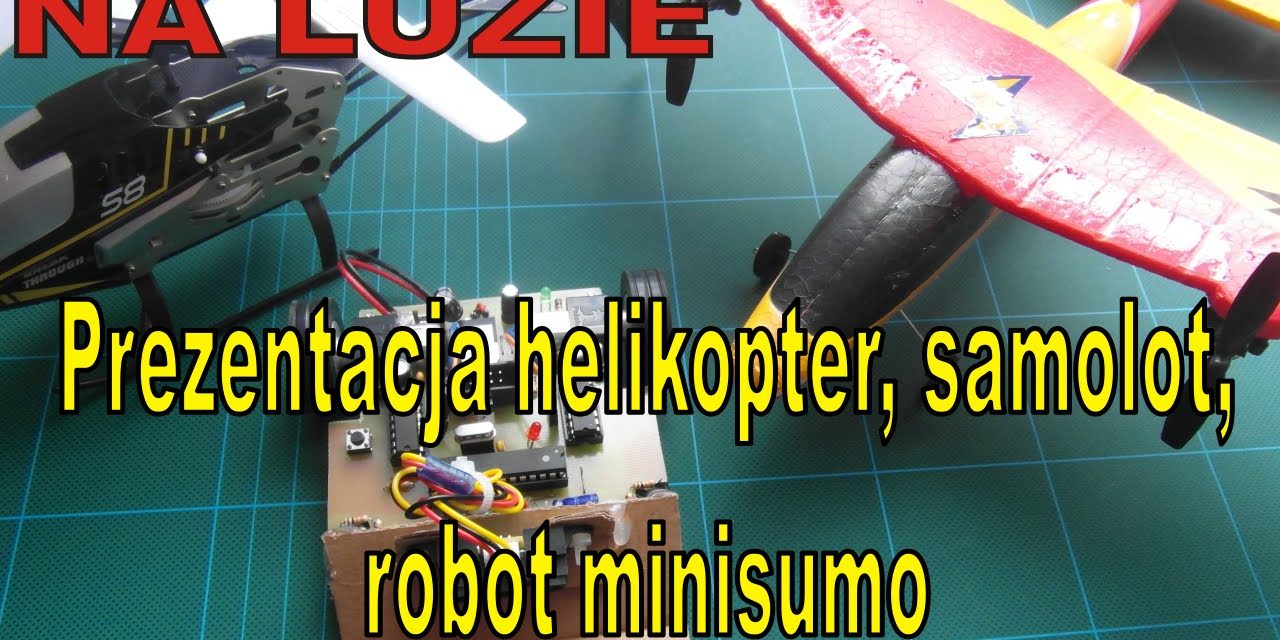 NA LUZIE – Prezentacja helikoptera i samolotu RC oraz robota minisumo