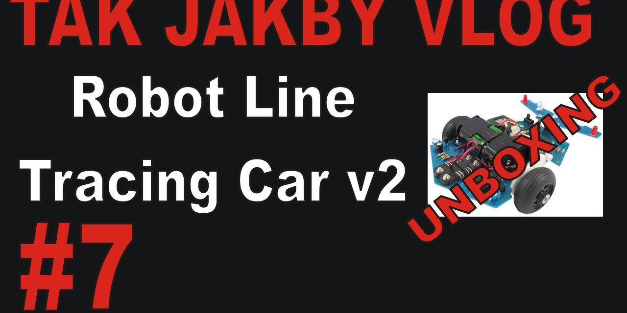 TAK JAKBY VLOG – # 7 – UNBOXING Robot Line Tracing Car v2 do samodzielnego montażu