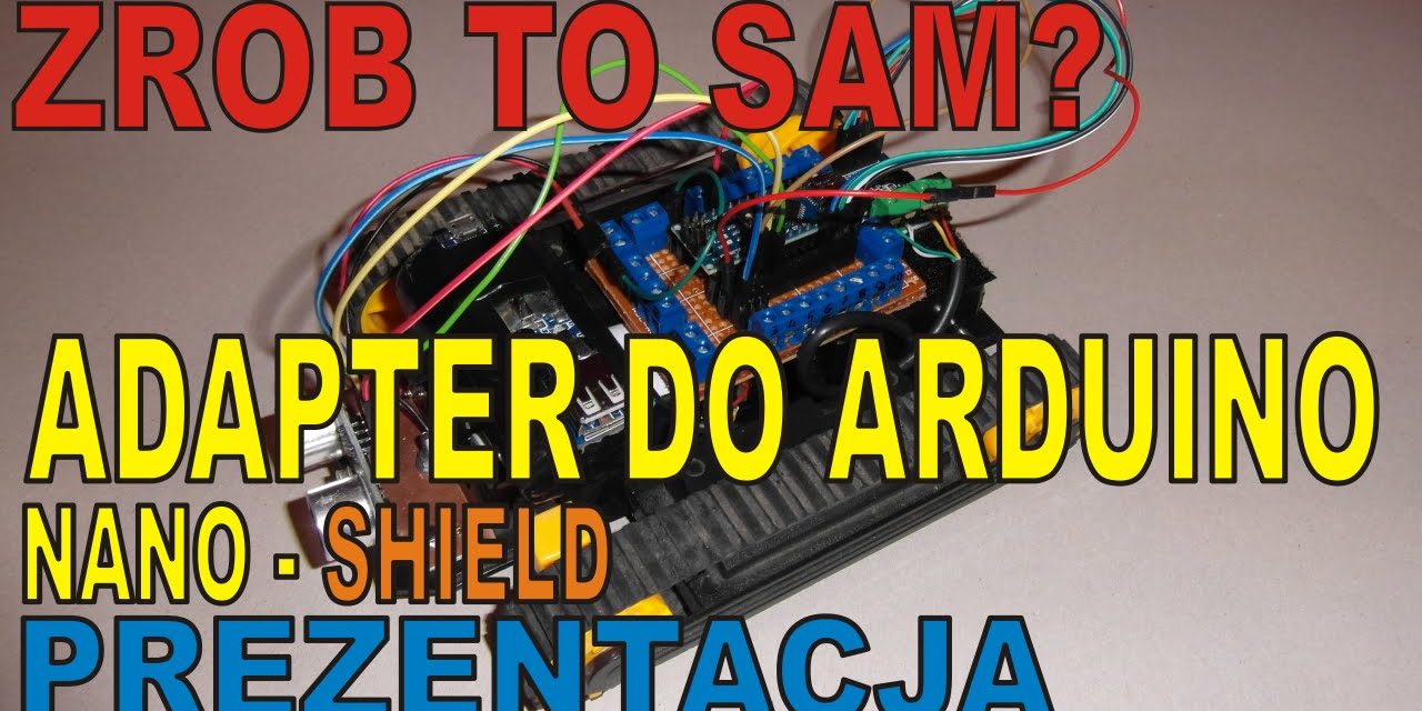 ZRÓB TO SAM? – DIY Adapter/Shield dla Arduino NANO PREZENTACJA – ELEKTRONIKA DLA POCZĄTKUJĄCYCH