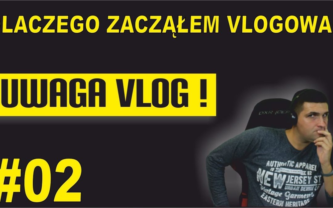 Dlaczego zacząłem vlogować? – UWAGA VLOG #2