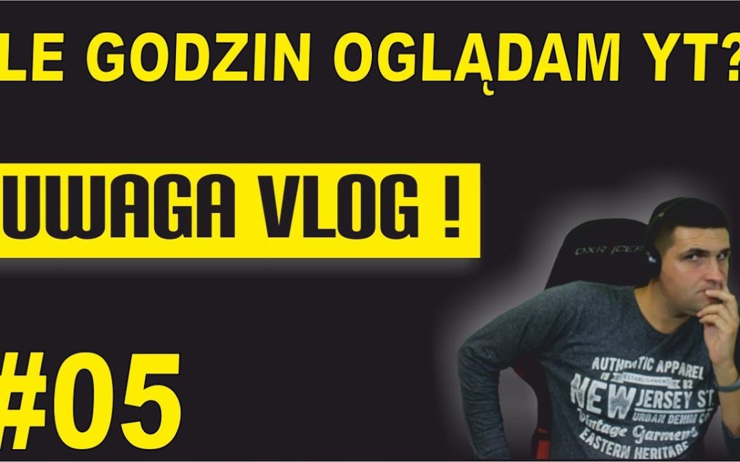 Ile dziennie oglądam YouTube?- UWAGA VLOG #5