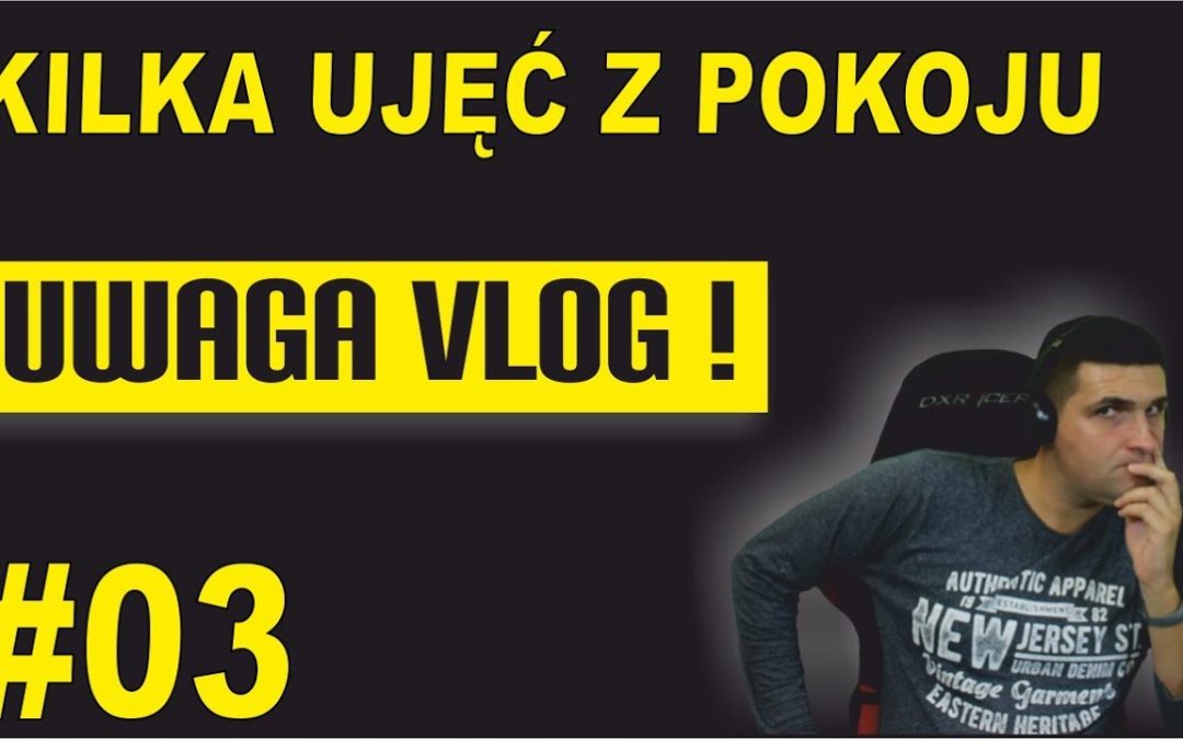 Kilka ujęć z pokoju – UWAGA VLOG #3