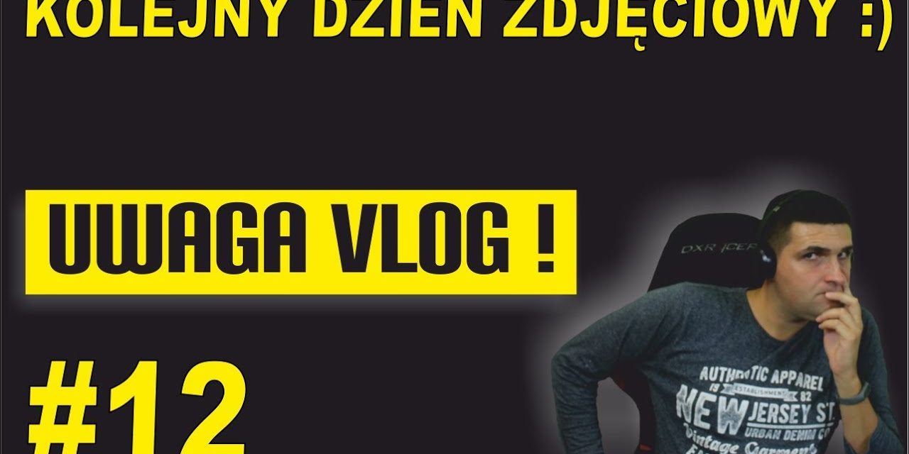 Kolejny dzień zdjęciowy – UWAGA VLOG #12