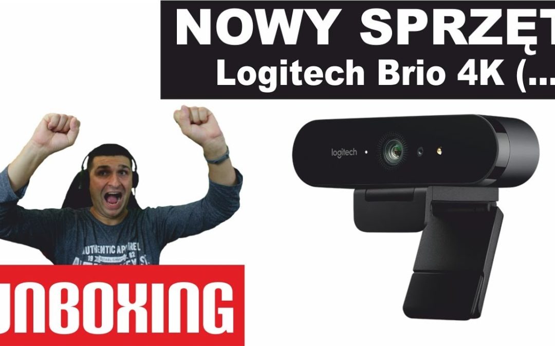 Logitech Brio 4k – Nowy sprzęt – Unboxing – Dziękuję
