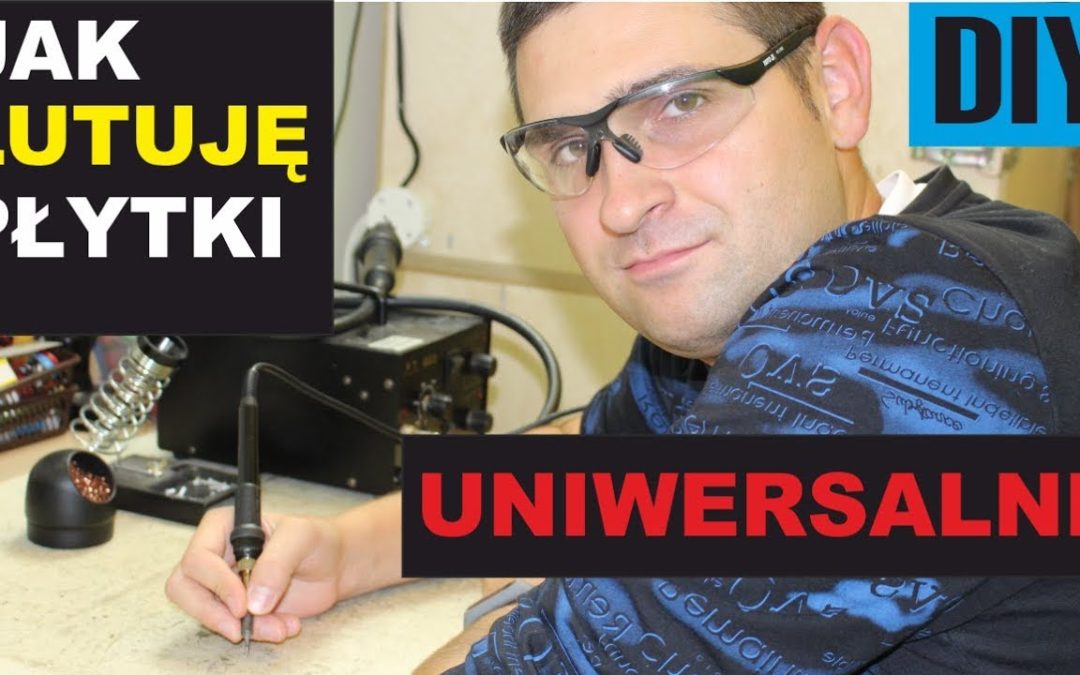 Lutowanie płytki uniwersalnej – Jak ja lutuję – Poradnik