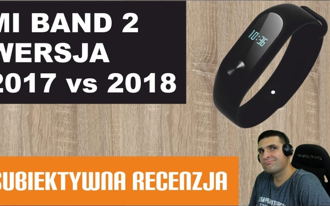 Porównanie Mi Band 2 z 2017 vs 2018