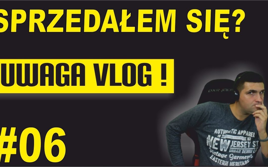 Sprzedałem się ? Czy jestem obiektywny? – UWAGA VLOG #6