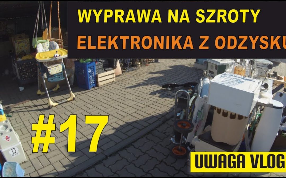Szrot czyli elektronika z odzysku – #UWAGA VLOG 17