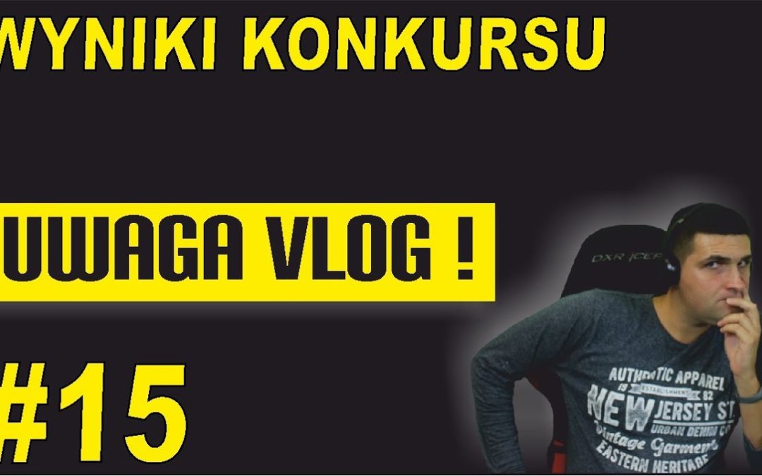 Wyniki konkursu – UWAGA VLOG #15