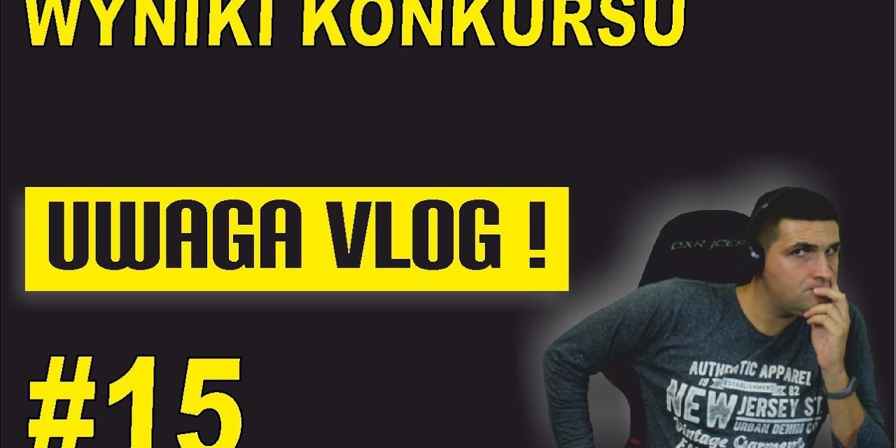 Wyniki konkursu – UWAGA VLOG #15